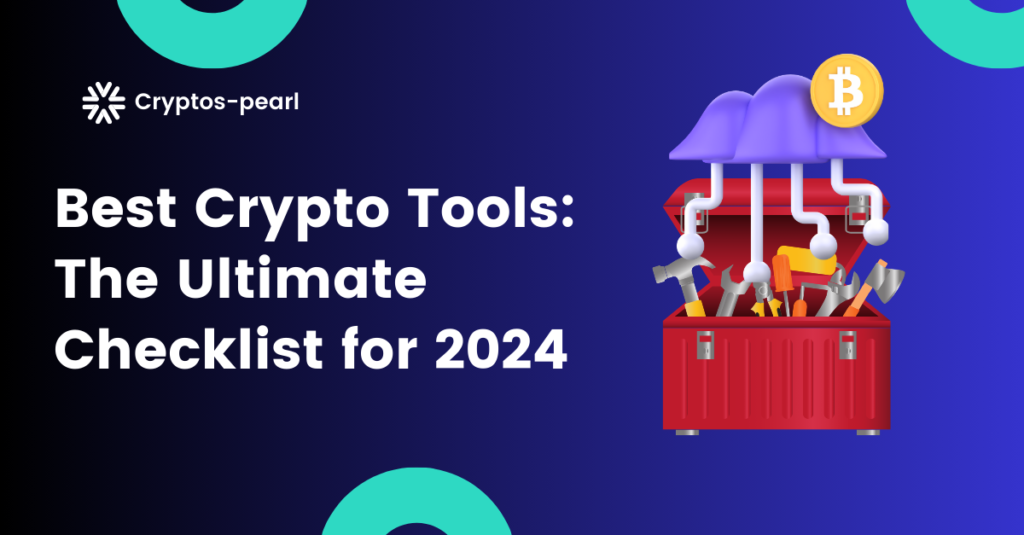 Best Crypto Tools: The Ultimate Checklist for 2024